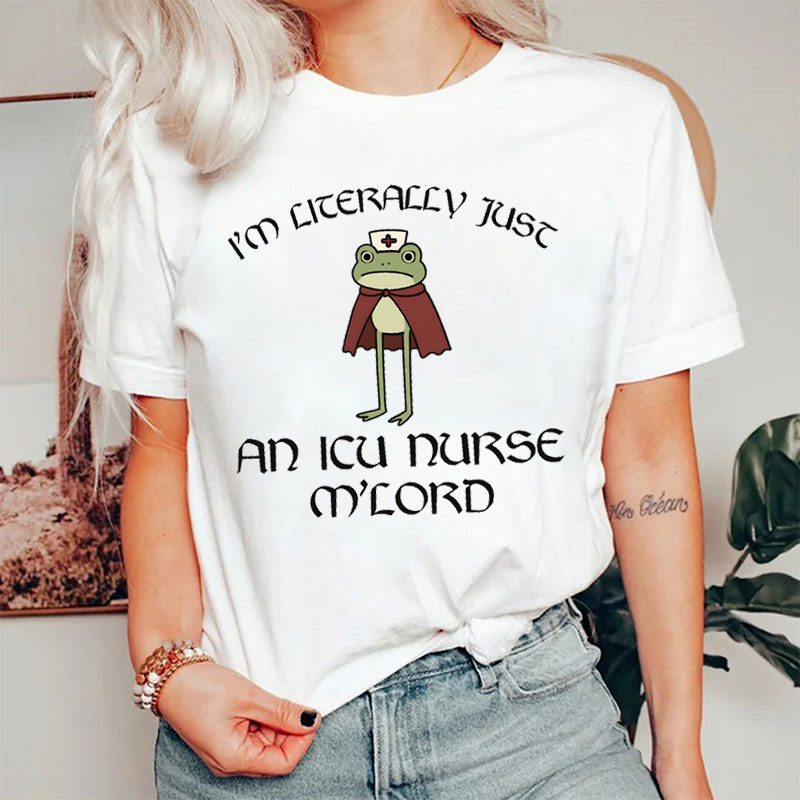I'm Literally Just An ICU Nurse My Lord Nurse T-shirt