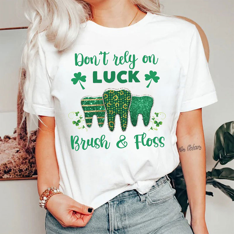 Don't Rely On Luck Brush And Floss T-shirt