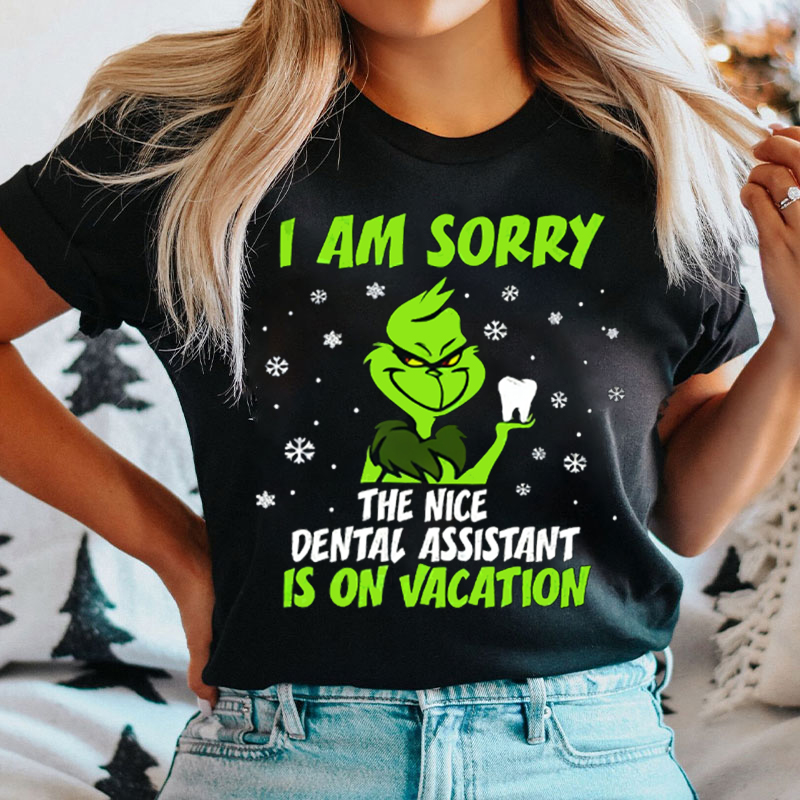I Am Sorry The Nice Dental Assiatant Is On Vacation T-Shirt