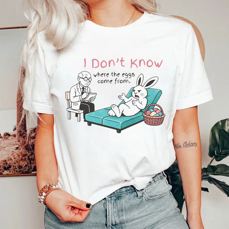 I Don't Know Where The Eggs Come From T-shirt