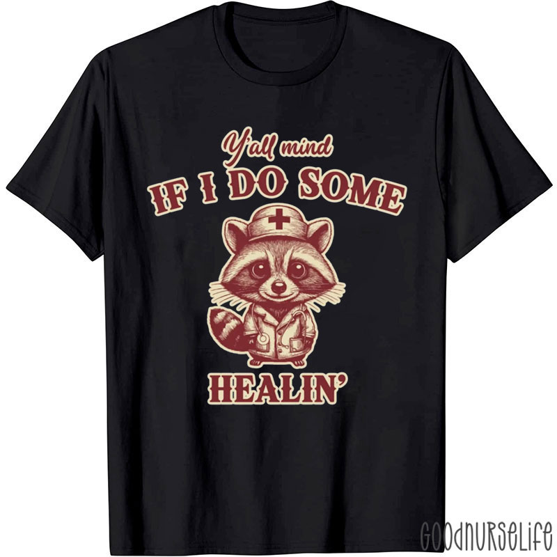 Y'all Mind If I Do Some Healing Nurse T-Shirt