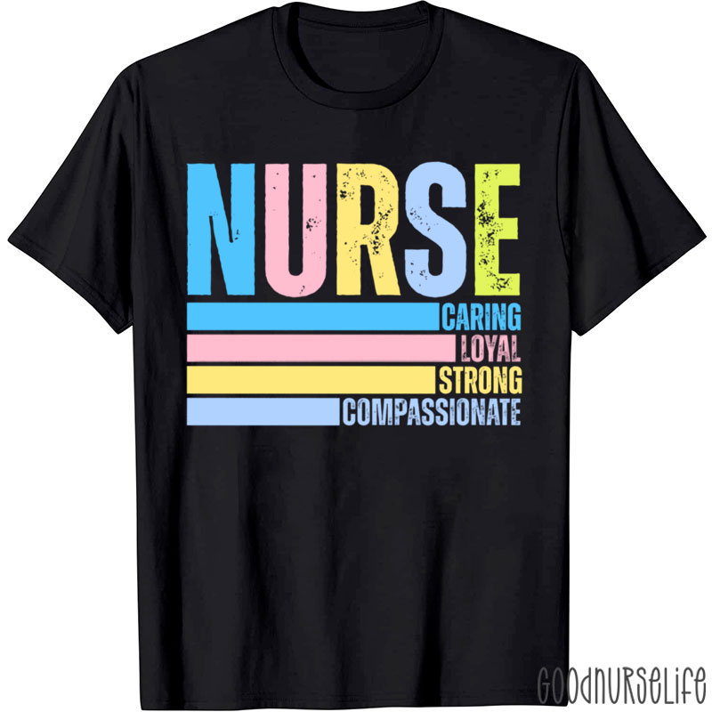 Caring Loyal Strong Compassionate Nurse T-Shirt