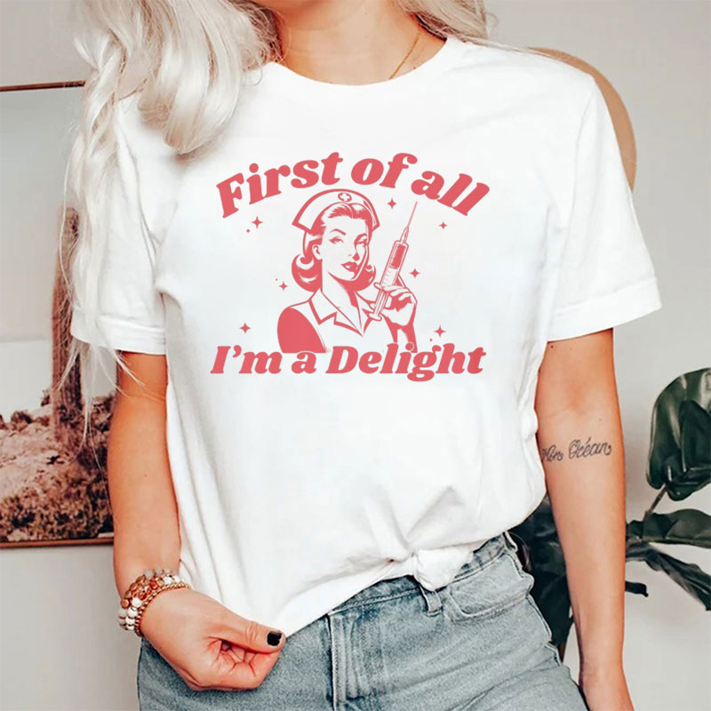 First Of All I'm A Delight Star Nurse T-Shirt