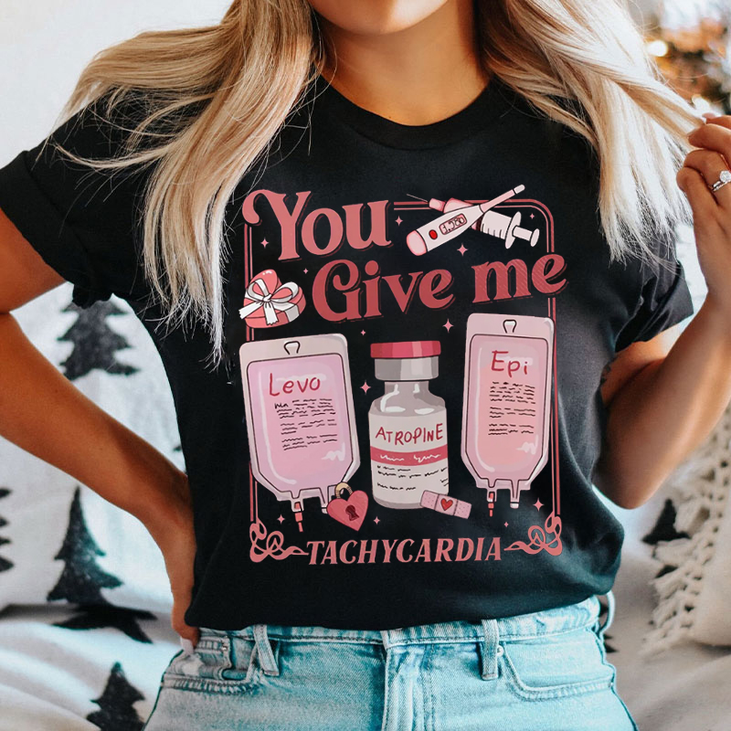 Pharmacist You Give Me Tachycardia T-shirt