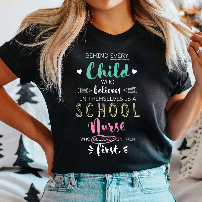 Behind Every Child Who Believes In Themselves Is A School Nurse T-Shirt