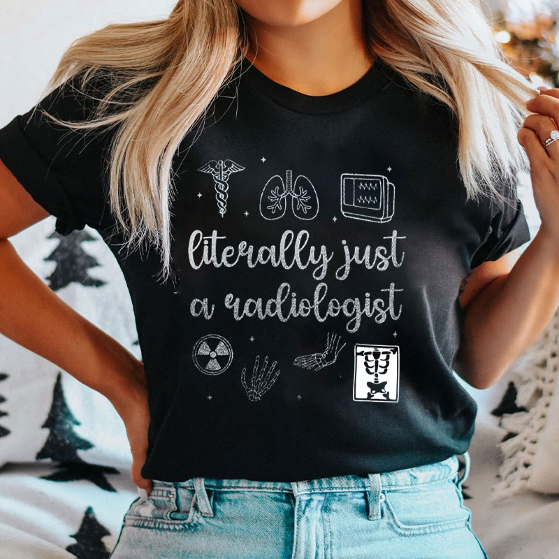 Literally Just A Radiologist T-Shirt