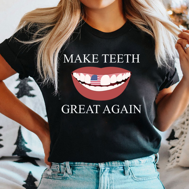 Funny Dentist Make Teeth Great Again Dental Assistant T-Shirt