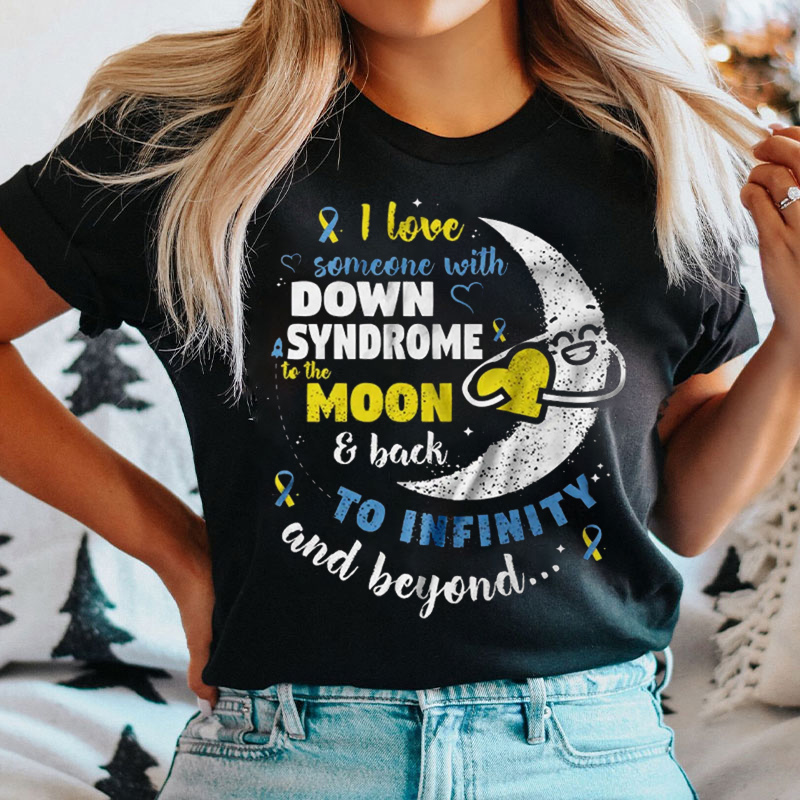 I Love Someone  With Down Syndrome To The Moon And Back T-shirt