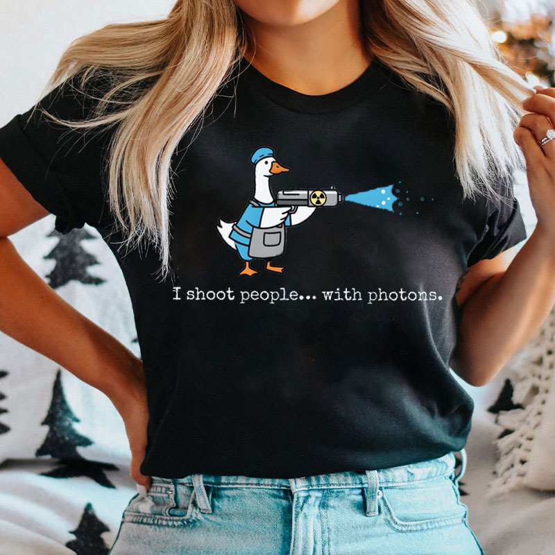 I Shoot People With Photons Silly Goose T-shirt