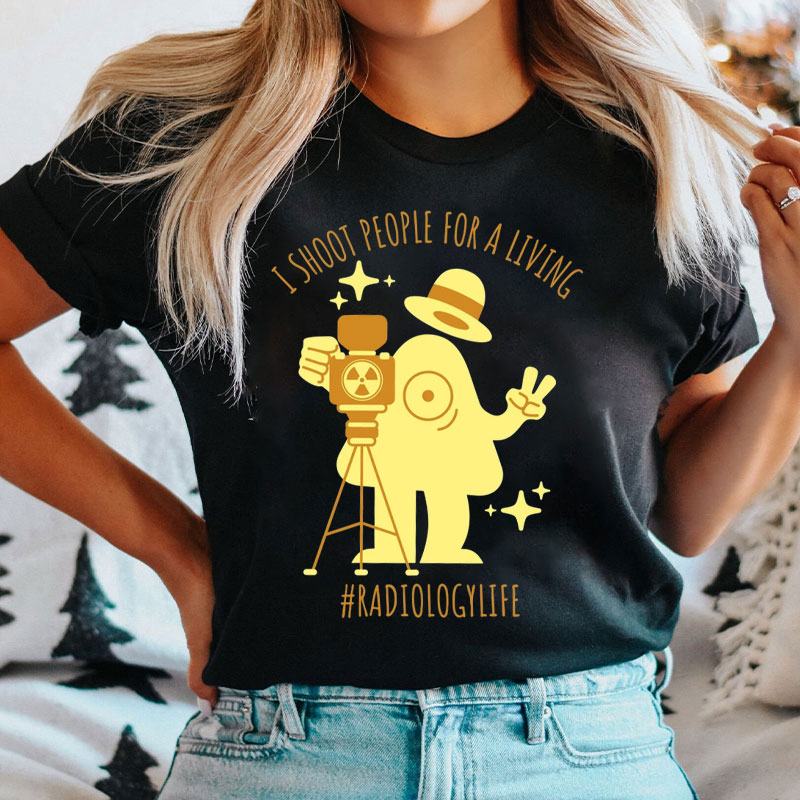 I Shoot People For A Living Radiology Life T-Shirt