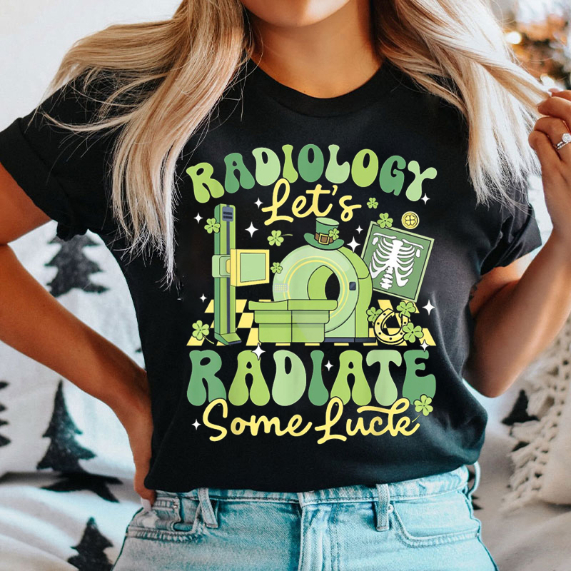 Radiology Let's Radiate Some Luck T-shirt