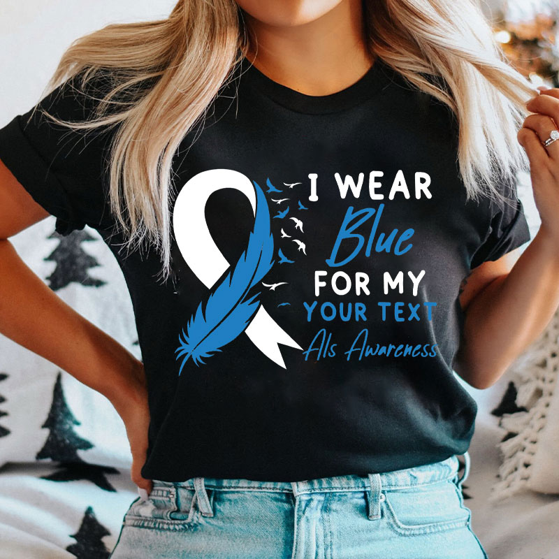 Personalized ALS Awareness I Wear Blue For My T-Shirt