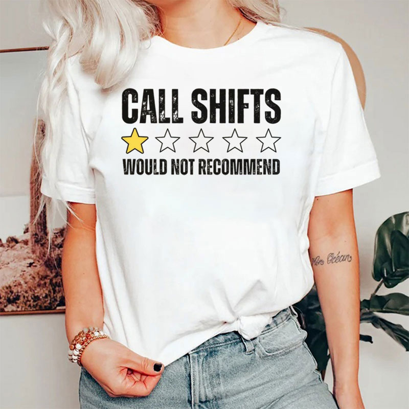 Call Shifts Would Not Recommend Nurse T-Shirt