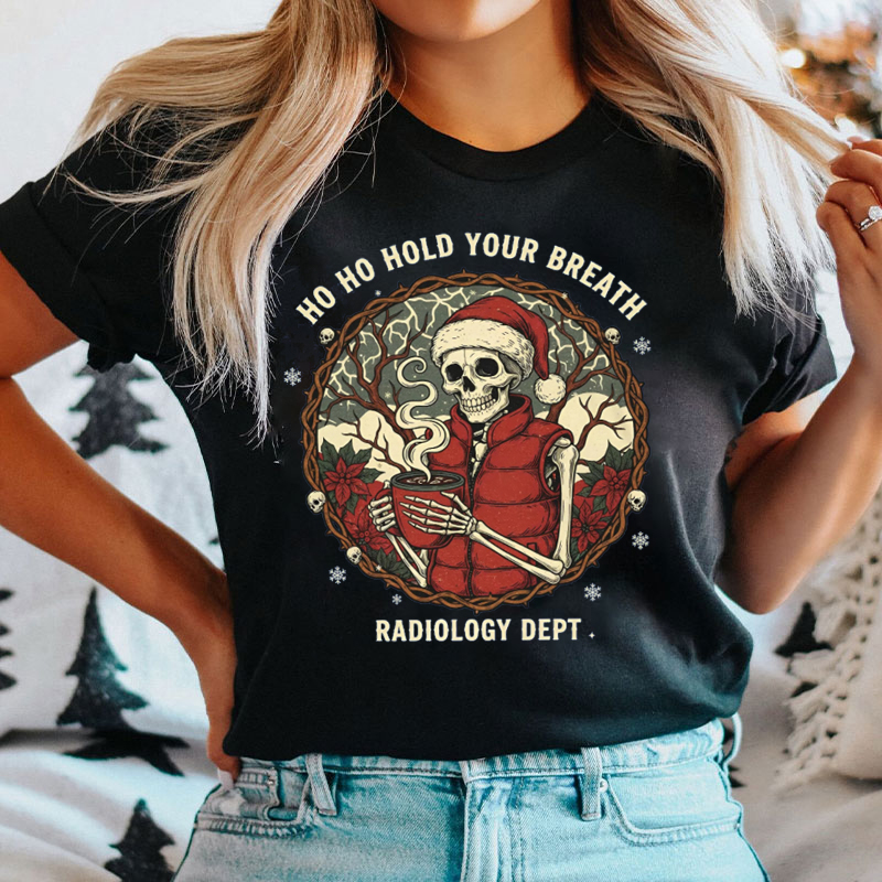 Ho Ho Ho Hold Your Breath Radiology Dept T-Shirt