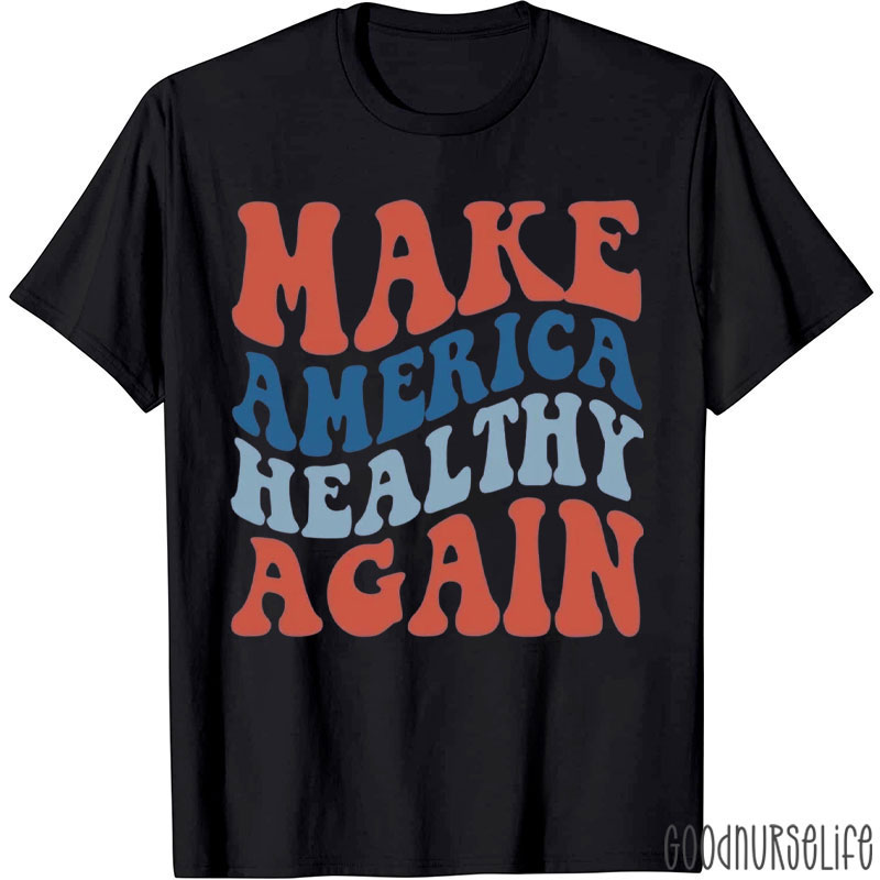 Make America Healthy Again Nurse T-Shirt