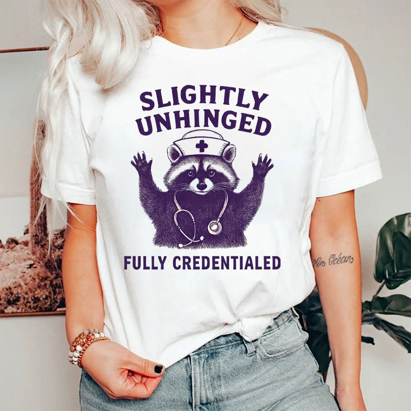 Slightly Unhinged Funny Credentialed Nurse T-Shirt