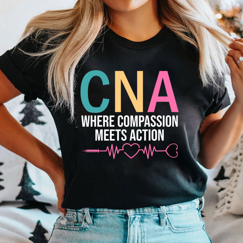CNA Where Compassion Meets Action Nurse T-Shirt