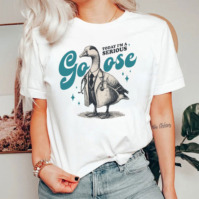 Today I'm A Serious Goose Nurse T-Shirt