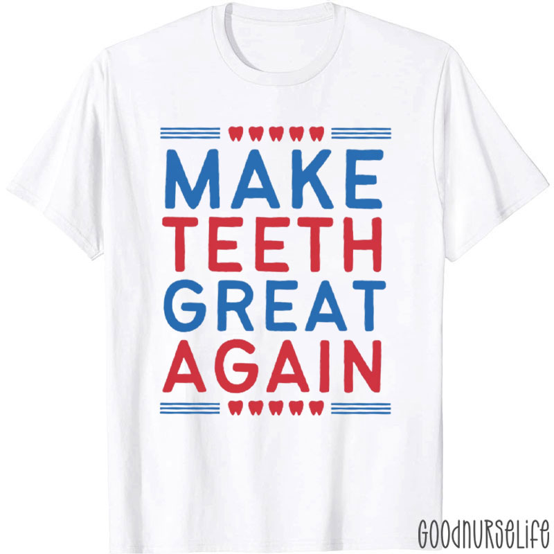 Make Teeth Great Again T-Shirt
