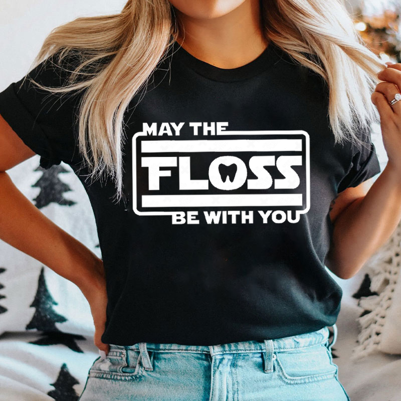 May The Floss Be With You Funny Dental T-Shirt