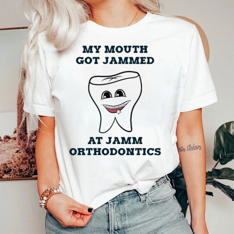My Mouth Got Jammed At Jamm Orthodontics T-Shirt