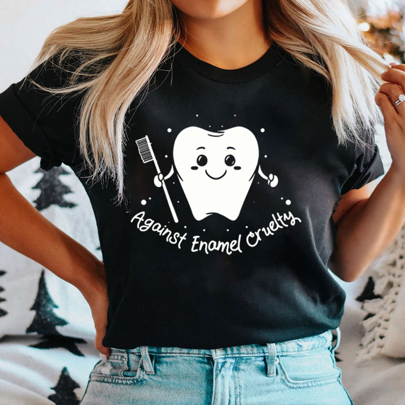 Funny Against Enamel Cruelty Dental T-Shirt