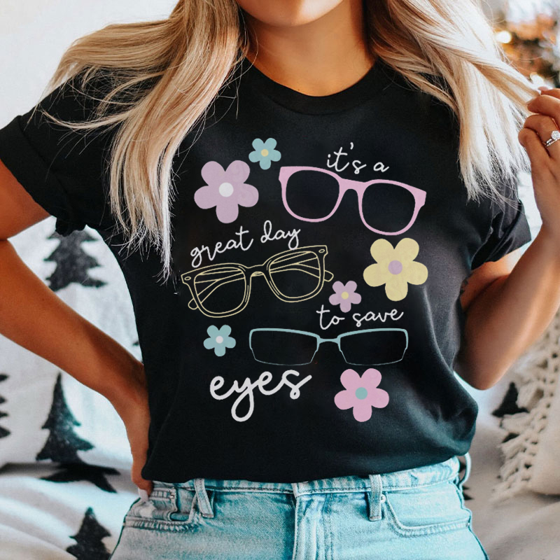 It's A Great Day To Save Eyes T-Shirt