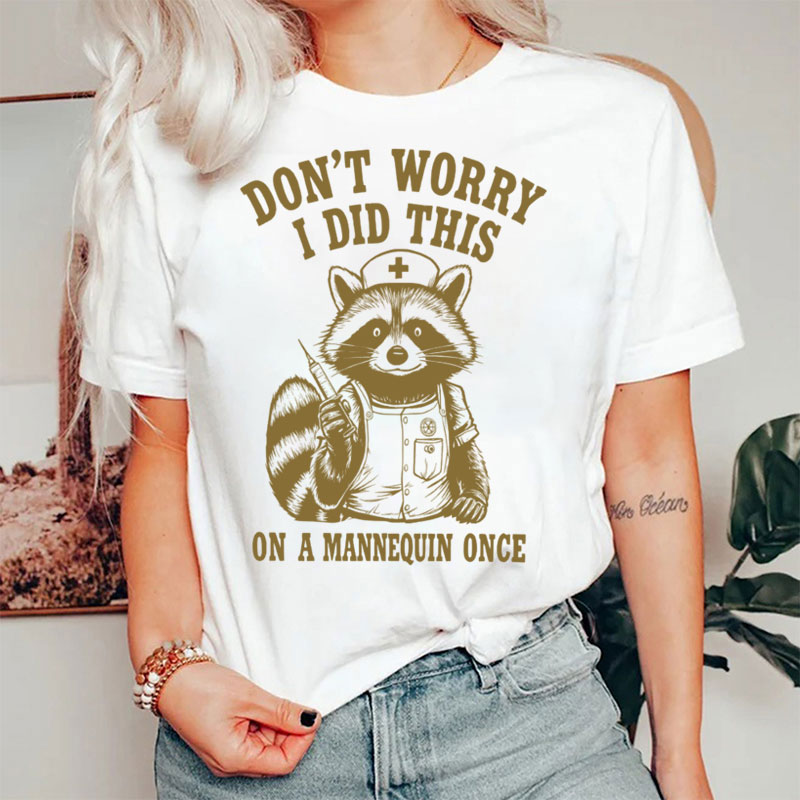 Don't Worry I Did This On A Mannequin Once Nurse T-Shirt