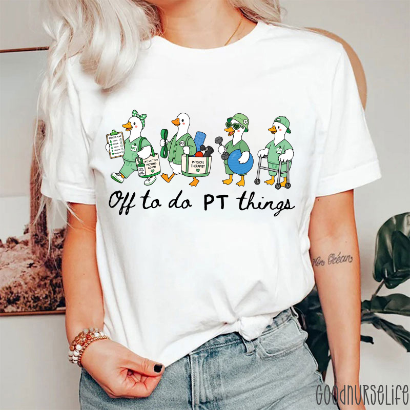 Off To Do PT Things Silly Goose Physical Therapist T-Shirt