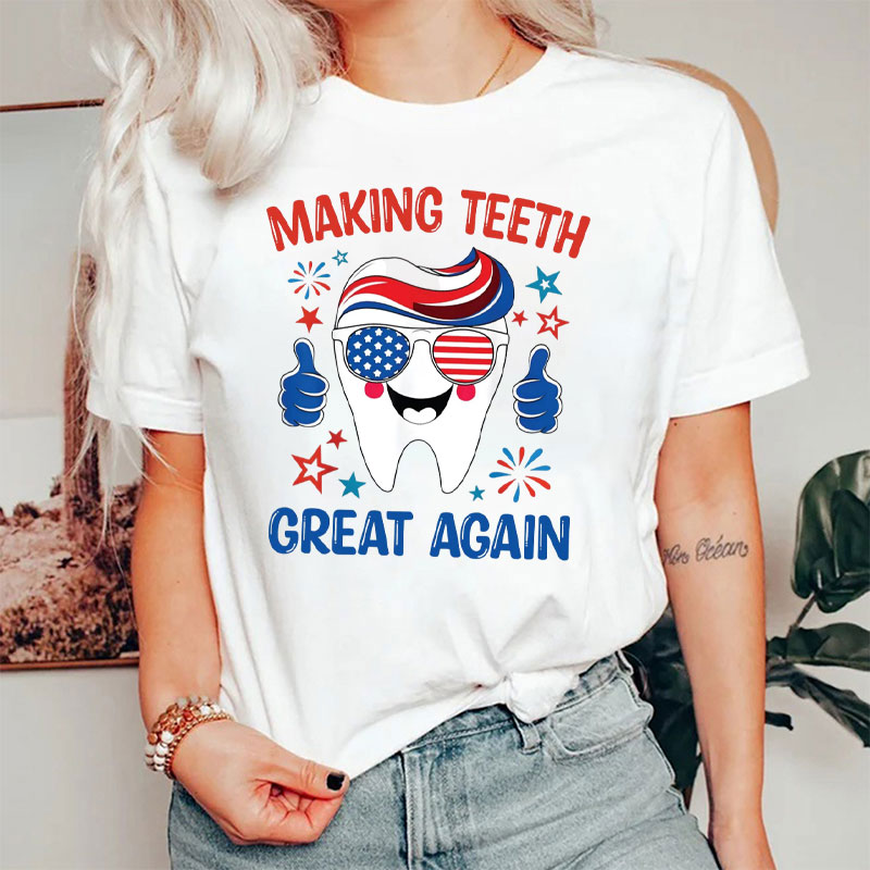 Making Teeth Great Again America Flag Dental Assistant T-Shirt