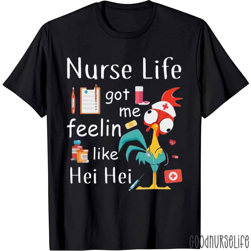 Nurse Life Got Me Feelin Like Hei Hei T-Shirt