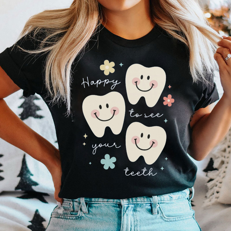 Happy To See Your Teeth T-Shirt