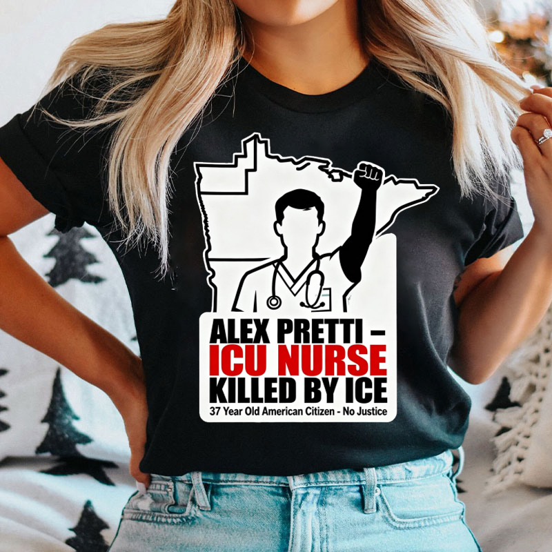 ICU Nurse Killed By ICE Nurse T-shirt