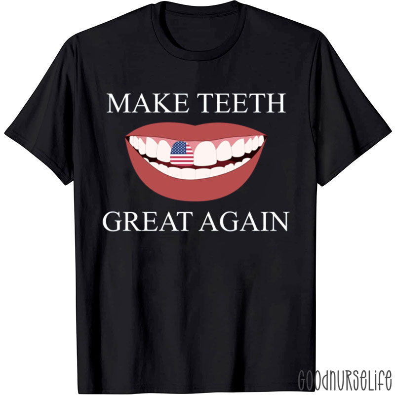 Funny Dentist Make Teeth Great Again Dental Assistant T-Shirt