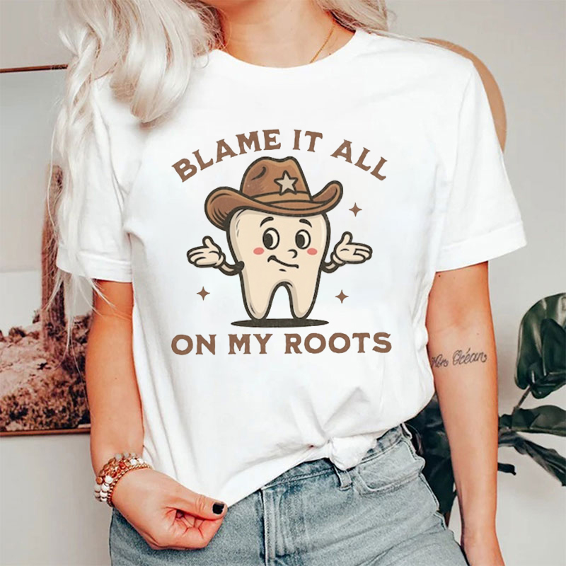 Blame It All On My Roots T-shirt
