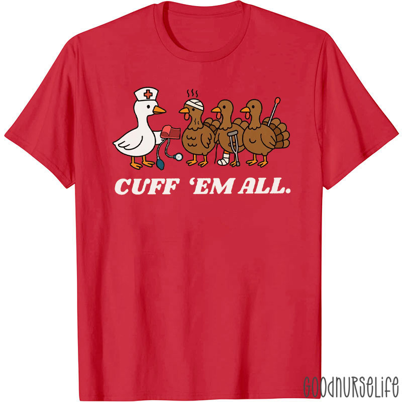 Nurse Duck And Turkey Cuff Em All Playful Nursing Nurse T-Shirt