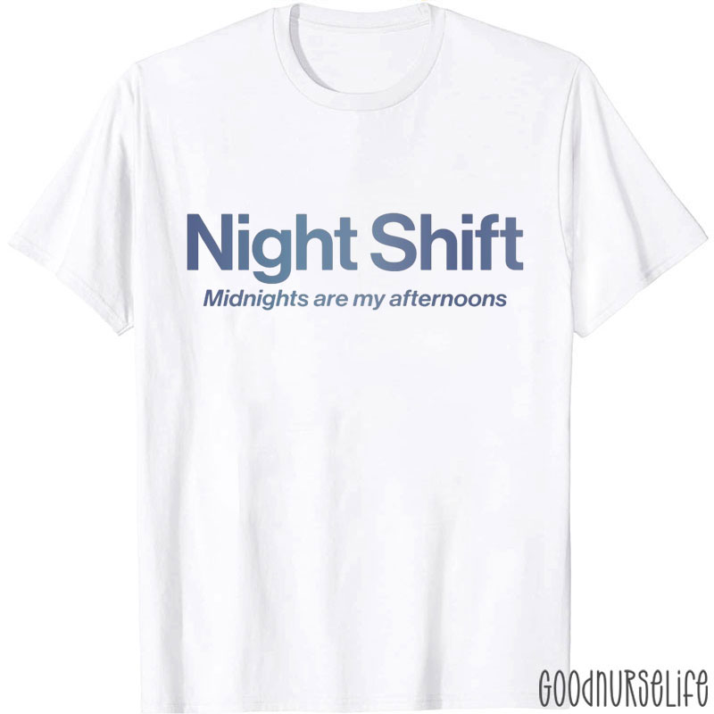 Night Shift Midnights Are My Afternoons Nurse T-Shirt