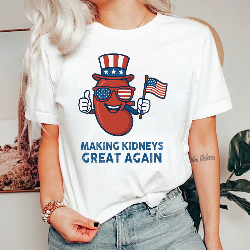 4th Of July Making Kidneys Great Again Nurse T-Shirt