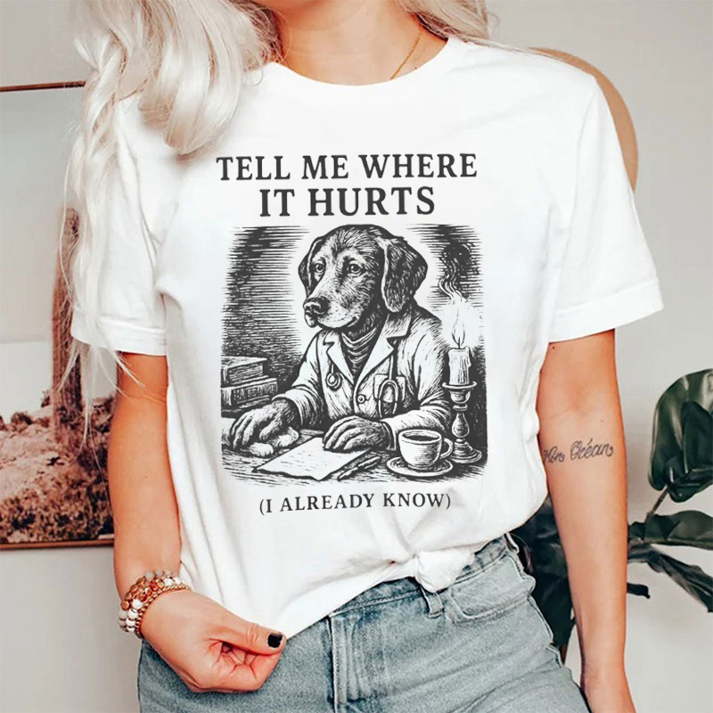 Tell Me Where It Hurts I Already Know Nurse T-shirt