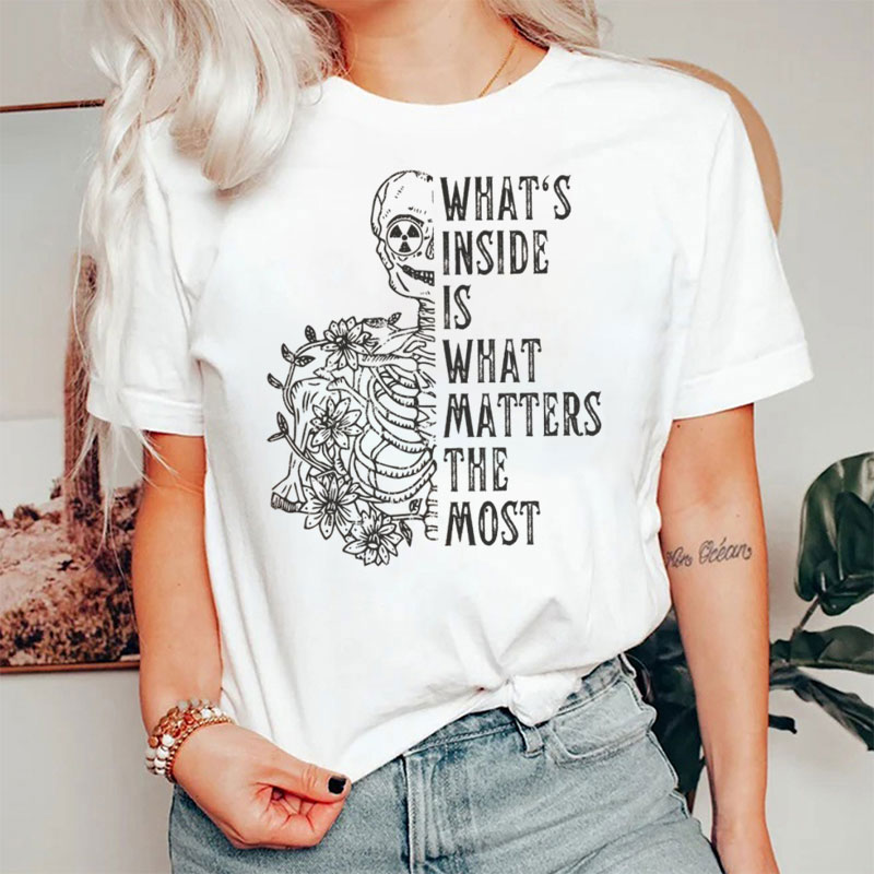 What's Inside Is What Matters The Most T-Shirt