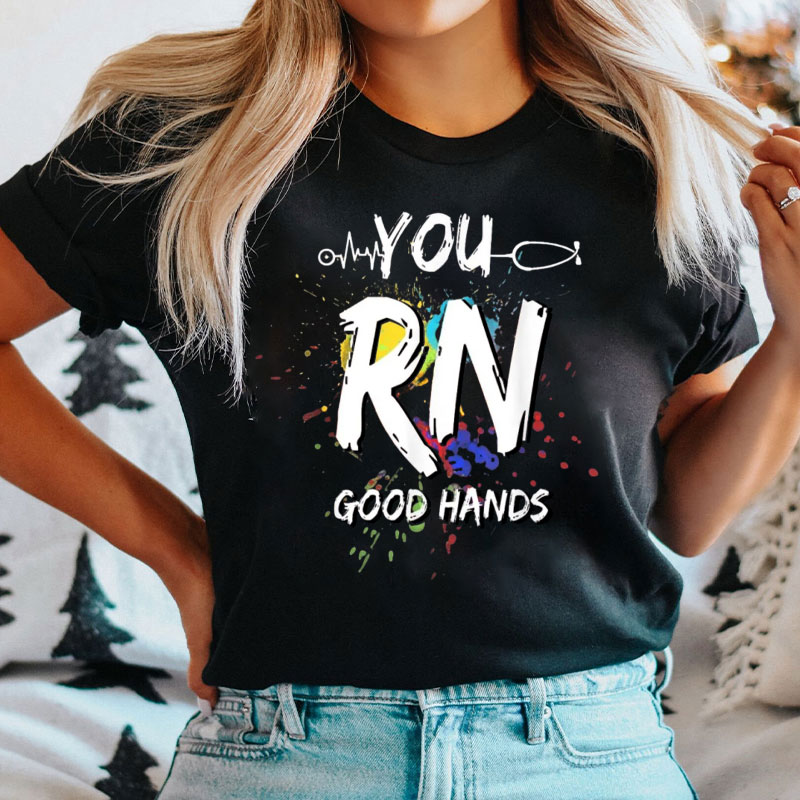 Funny You Rn Good Hands Nurse T-Shirt