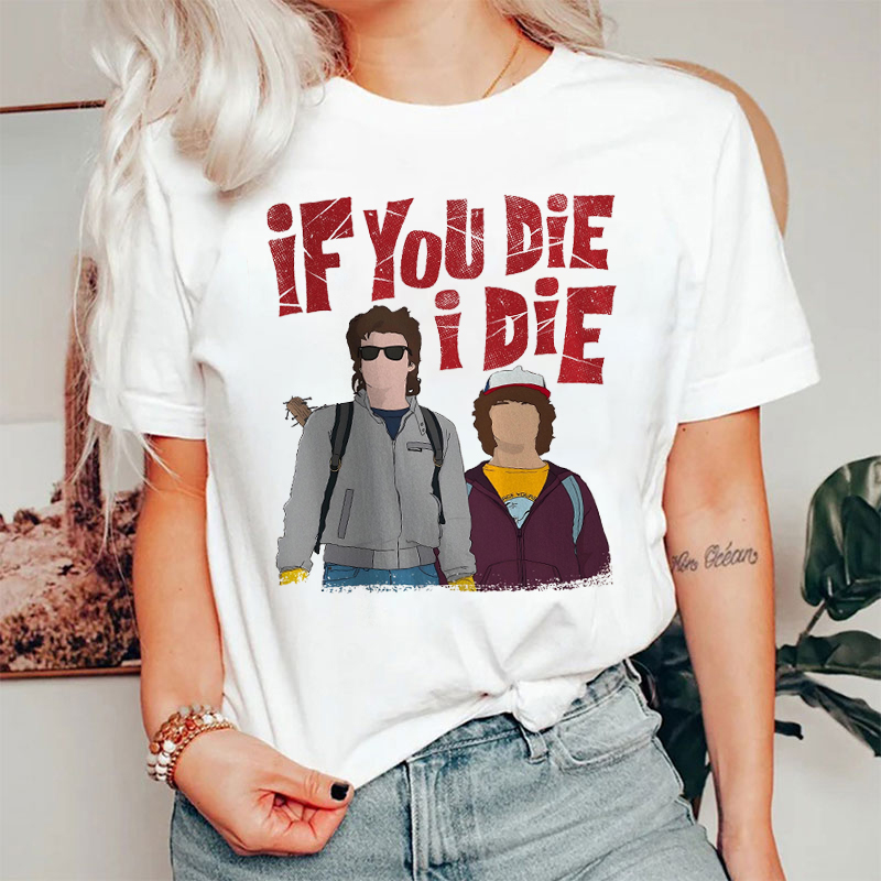 If You Die I Die T-shirt