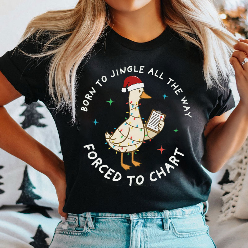 Born To Jingle All The Way Forced To Chart Nurse T-Shirt