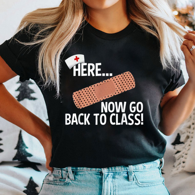 Here Now Go Back To Class Nurse T-Shirt