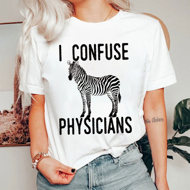 I Confuse Physicians T-shirt