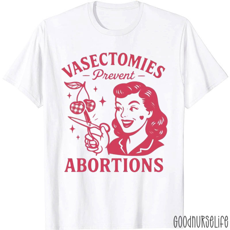 Vasectomies Prevent Abortions T-Shirt
