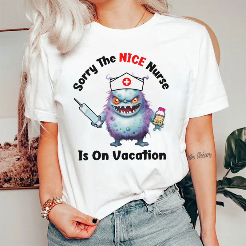 Sorry The NICE Nurse Is On Vacation Nurse T-Shirt