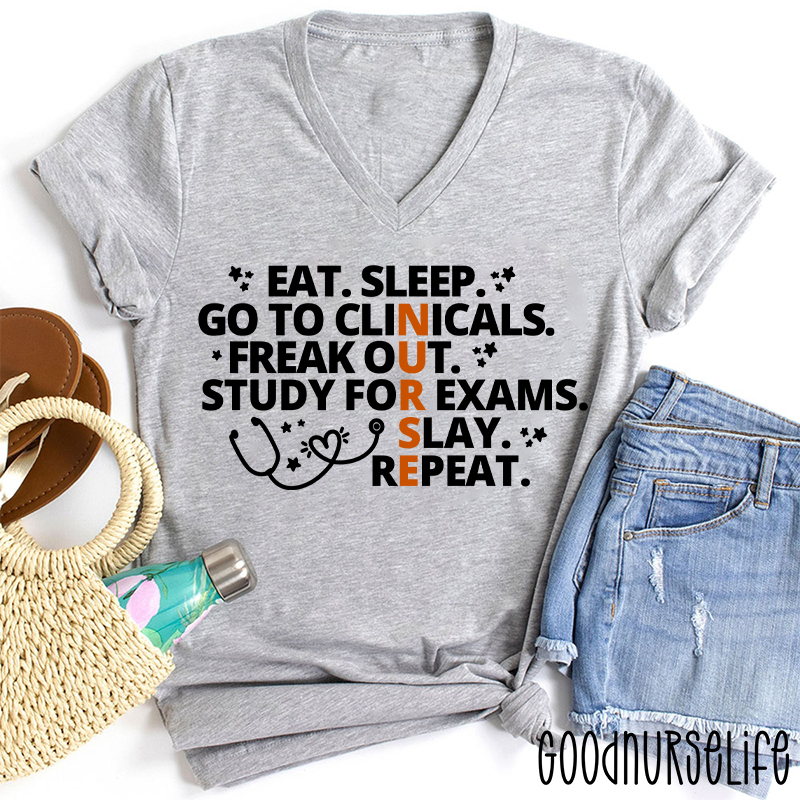 Eat Sleep Go To Clinicals Freak Out Study For Exams Nurse Female V-Neck T-Shirt
