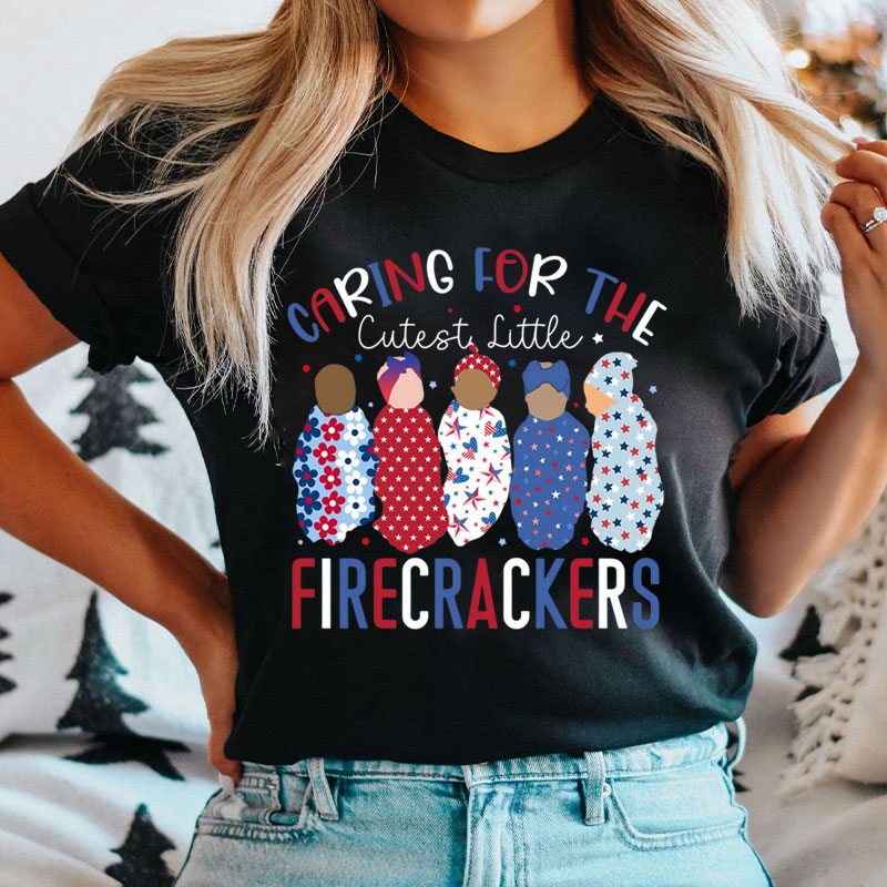 Caring For The Cutest Little Firecrackers Nurse T-Shirt