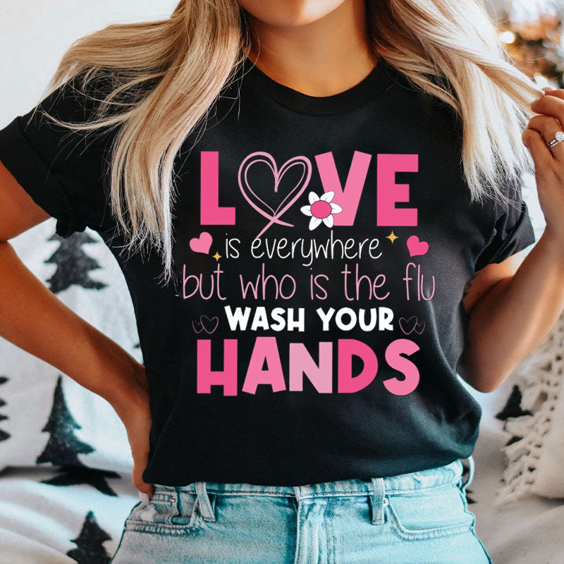 Love is Everywhere Wash Your Hands Nurse T-shirt
